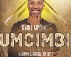 Andile Mpisane – Umcimbi Ft. Madanon & Distruction Boyz