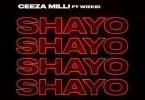 Ceeza Milli Ft. Wizkid – Shayo (Prod. by Sazsy)