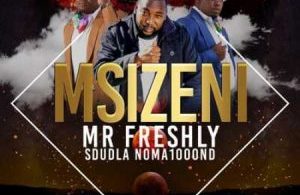 Mr Freshly – Msizeni ft. Sdudla Noma1000 mp3