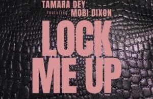Tamara Dey – Lock Me Up ft. Mobi Dixon Mp3