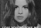 Selena Gomez – Lose You To Love Me Lyrics + Mp3 Download