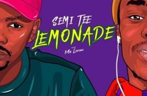 Semi Tee – Lemonade ft. Ma Lemon Mp3