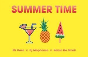 Mi Casa – Summer Time Ft. DJ Maphorisa & Kabza De Small