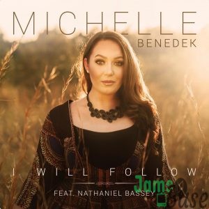 I Will Follow by Michelle Benedek Ft. Nathaniel Bassey Mp3, Lyrics, Video
