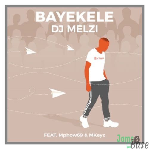 DJ Melzi – Bayekele ft. Mphow69 & Mkeyz