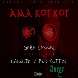 Gaba Cannal – Ama Kot Kot ft. Galectik & Red Button