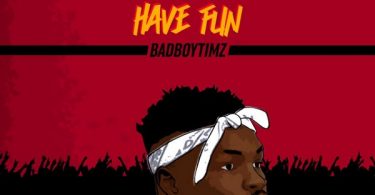 Bad Boy Timz – Have Fun