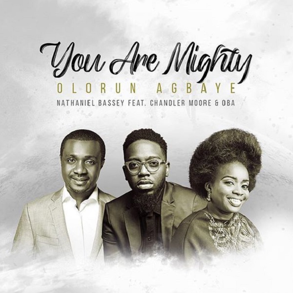 Nathaniel Bassey – Olorun Agbaye (You Are Mighty) ft. Chandler Moore, Oba