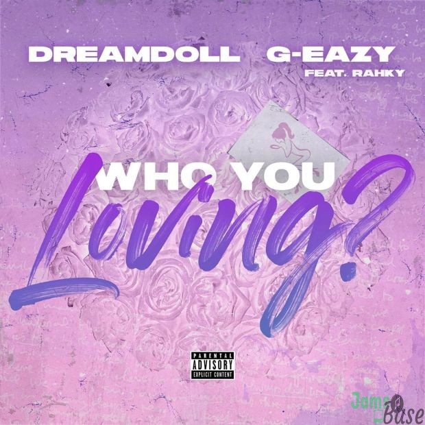 DreamDoll Ft. G-Eazy & Rahky – Who You Loving?