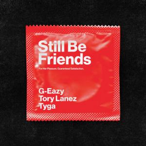 G-Eazy - Still Be Friends ft. Tory Lanez & Tyga
