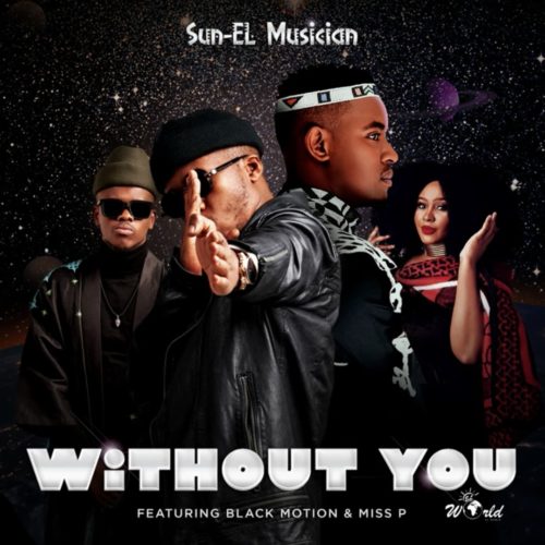 Sun-EL Musician – Without You ft. Black Motion, Miss P