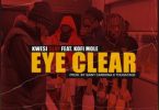 Kwesi Slay – Eye Clear Ft Kofi Mole