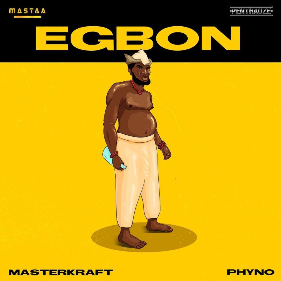 Masterkraft Ft. Phyno – Egbon
