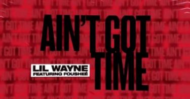 Lil Wayne – Ain’t Got Time ft. Foushee