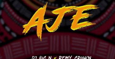 DJ Big N Ft. Remy Crown – Aje