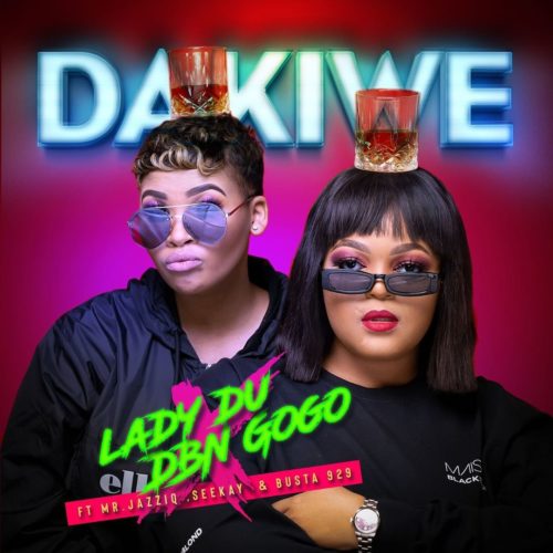 Lady Du & DBN Gogo – Dakiwe ft. Mr JazziQ, Seekay & Busta 929