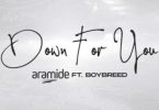 Download Aramide Down For You ft Boybreed MP3 Download