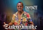 Download Onyenze Zukwanuike MP3 Download