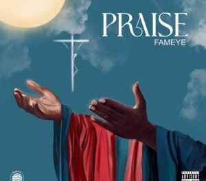 Download Fameye Praise MP3 Download