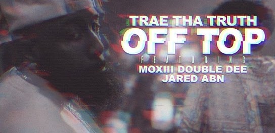 Download Trae Tha Truth Off Top Ft Moxiii Double Dee & Jared ABN MP3 Download
