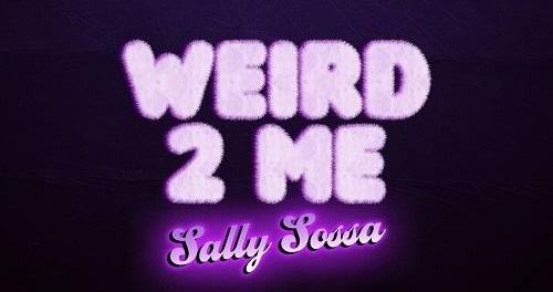 Download Sally Sossa Weird 2 Me Mp3 Download