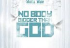 Download Shatta Wale Nobody Bigger Than God MP3 Download