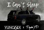 Download Yung6ix I Cant Sleep Ft Psycho YP MP3 Download
