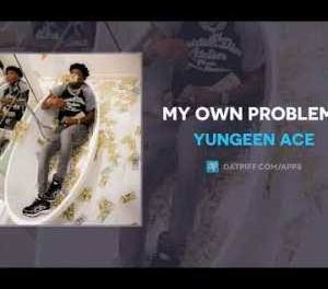 Download Yungeen Ace My Own Problems MP3 Download