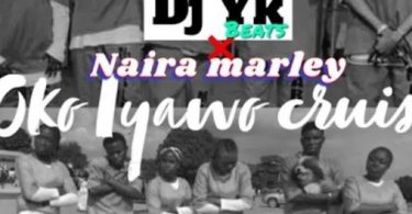 Download DJ YK Beat Oko Iyawo Cruise ft Naira Marley MP3 Download