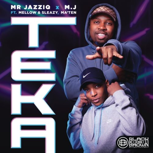 Mr JazziQ & M.J – Teka Ft. Mellow, Sleazy & Ma’Ten