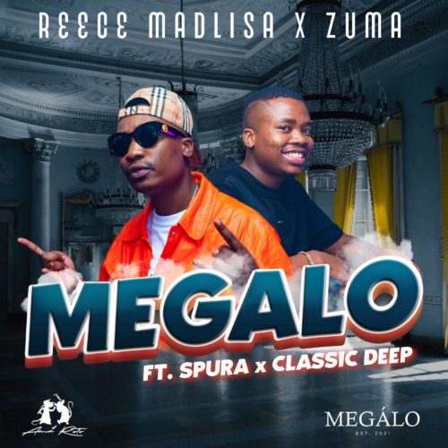 Reece Madlisa & Zuma – Megalo Ft. Spura Classic Deep