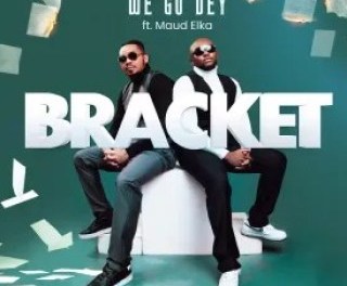 Download Bracket We Go Dey ft Maud Elka Mp3 Download