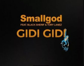 Download Smallgod Ft Black Sherif & Tory Lanez Gidi Gidi MP3 Download
