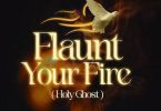 Download Praiz Singz - Flaunt Your Fire (Holy Ghost) Mp3 Download