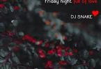 Download DJ Snake Friday night full of love MP3 Download