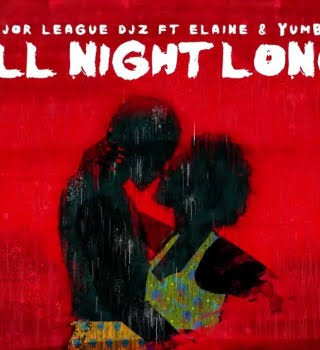 Download Major League Djz All Night Long Ft Elaine & Yumbs MP3 Download