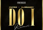 Phyno – Do I (Remix) Ft. Burna Boy