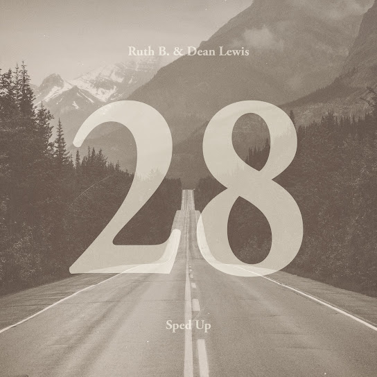 Ruth B. & Dean Lewis – 28 (Sped Up)
