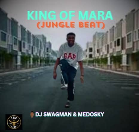 DJ Swagman – King Of Mara (Jungle Beat) Ft. Medosky