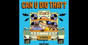 DJ Premier & Snoop Dogg – Can U Dig That