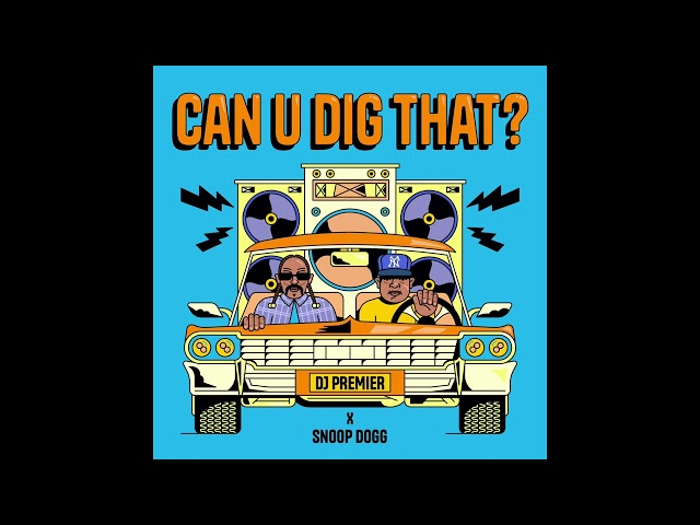 DJ Premier & Snoop Dogg – Can U Dig That